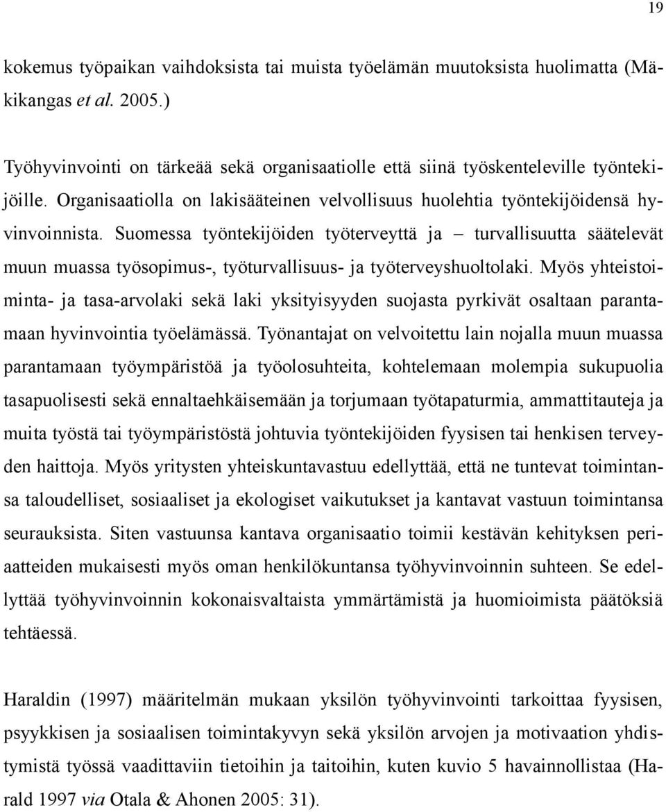Suomessa työntekijöiden työterveyttä ja turvallisuutta säätelevät muun muassa työsopimus-, työturvallisuus- ja työterveyshuoltolaki.