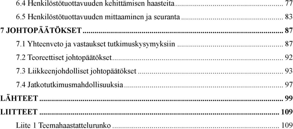 1 Yhteenveto ja vastaukset tutkimuskysymyksiin... 87 7.2 Teoreettiset johtopäätökset... 92 7.