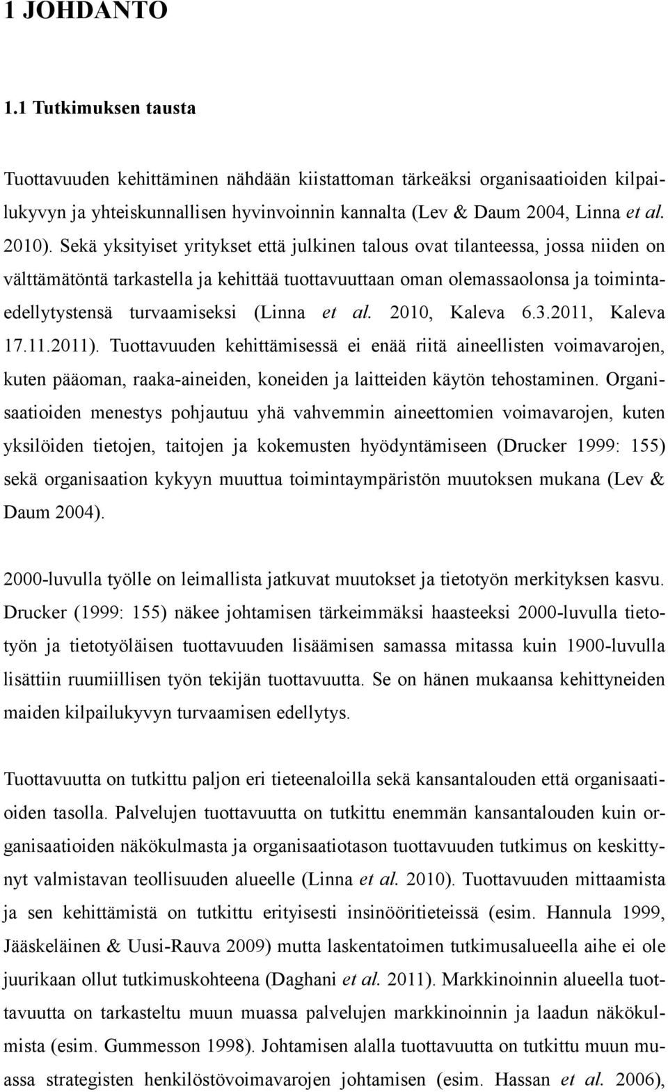 Sekä yksityiset yritykset että julkinen talous ovat tilanteessa, jossa niiden on välttämätöntä tarkastella ja kehittää tuottavuuttaan oman olemassaolonsa ja toimintaedellytystensä turvaamiseksi