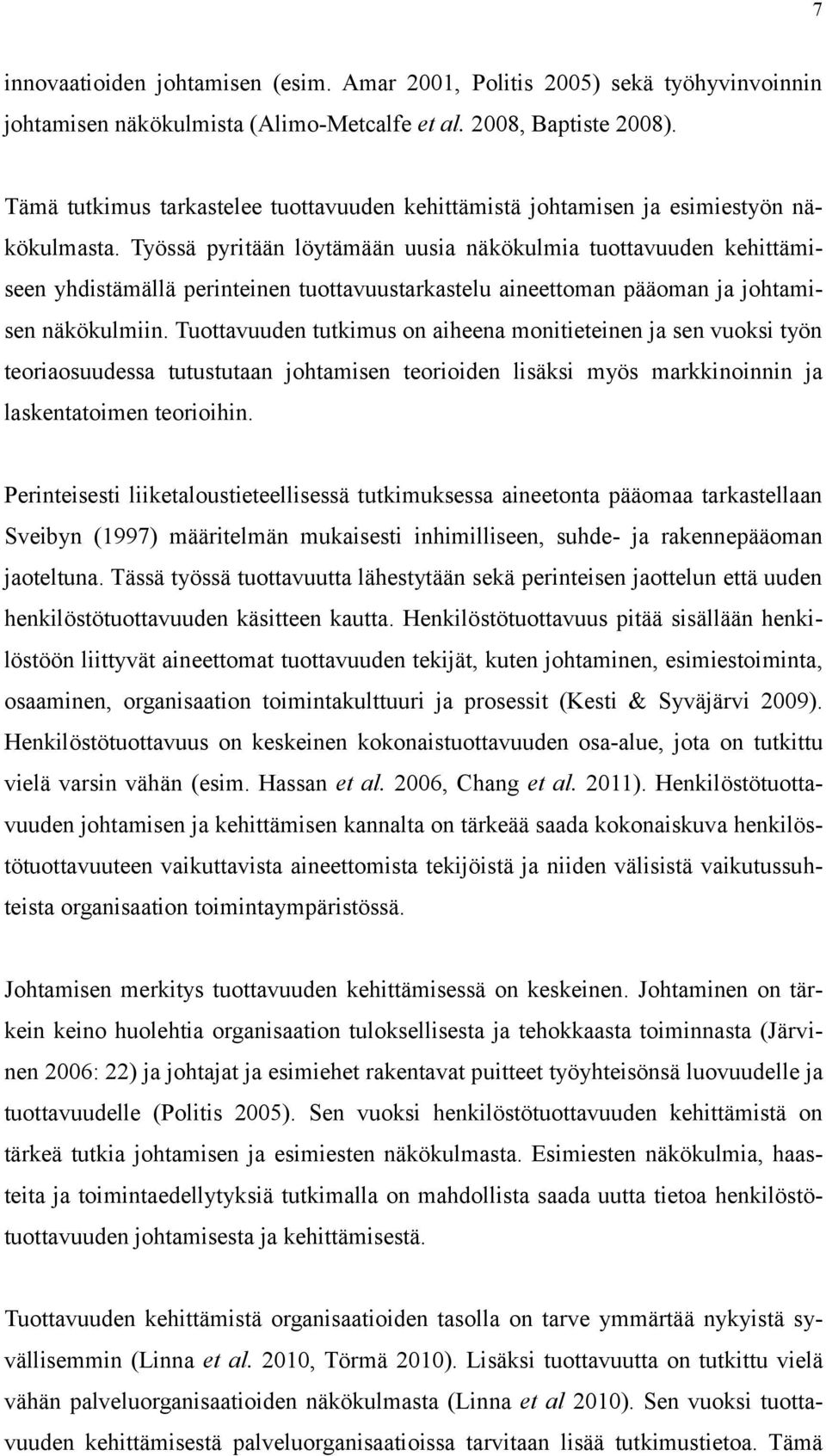 Työssä pyritään löytämään uusia näkökulmia tuottavuuden kehittämiseen yhdistämällä perinteinen tuottavuustarkastelu aineettoman pääoman ja johtamisen näkökulmiin.