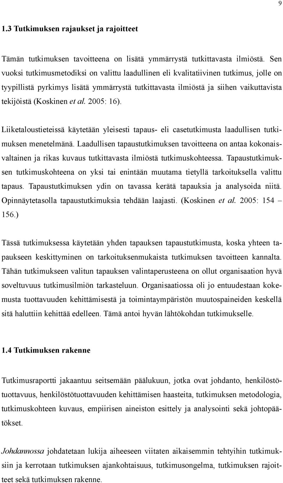 et al. 2005: 16). Liiketaloustieteissä käytetään yleisesti tapaus- eli casetutkimusta laadullisen tutkimuksen menetelmänä.