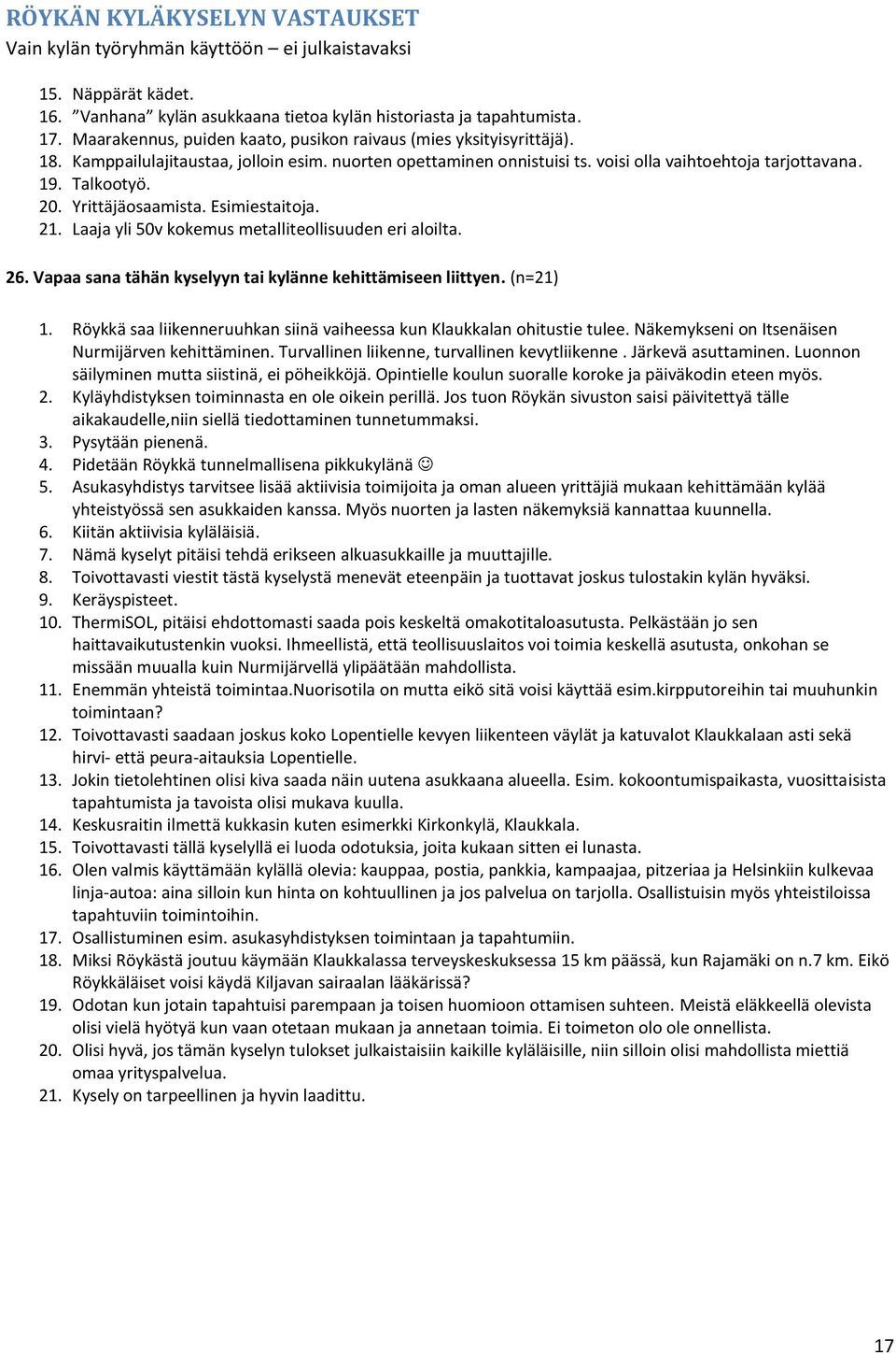 Laaja yli 50v kokemus metalliteollisuuden eri aloilta. 26. Vapaa sana tähän kyselyyn tai kylänne kehittämiseen liittyen. (n=21) 1.