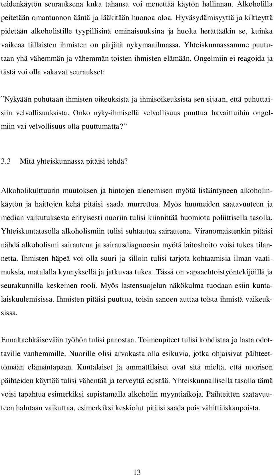 Yhteiskunnassamme puututaan yhä vähemmän ja vähemmän toisten ihmisten elämään.