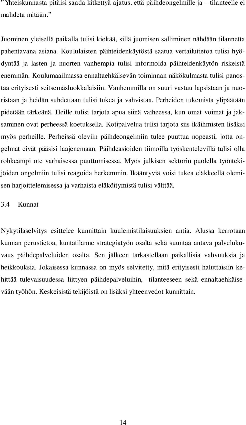 Koululaisten päihteidenkäytöstä saatua vertailutietoa tulisi hyödyntää ja lasten ja nuorten vanhempia tulisi informoida päihteidenkäytön riskeistä enemmän.