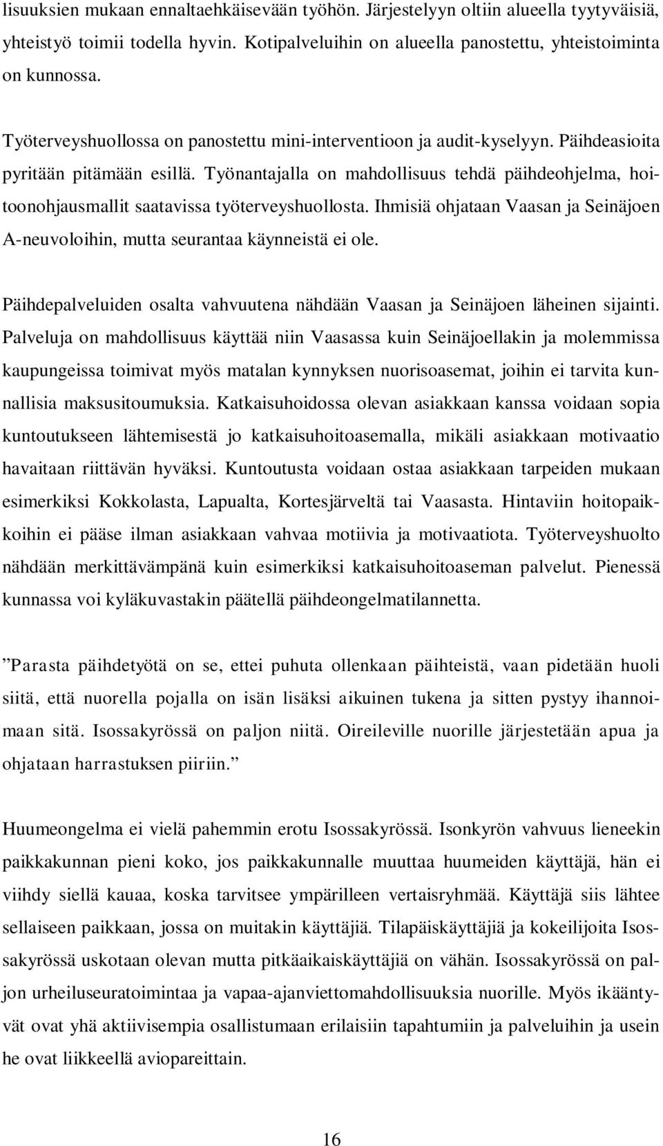 Työnantajalla on mahdollisuus tehdä päihdeohjelma, hoitoonohjausmallit saatavissa työterveyshuollosta. Ihmisiä ohjataan Vaasan ja Seinäjoen A-neuvoloihin, mutta seurantaa käynneistä ei ole.