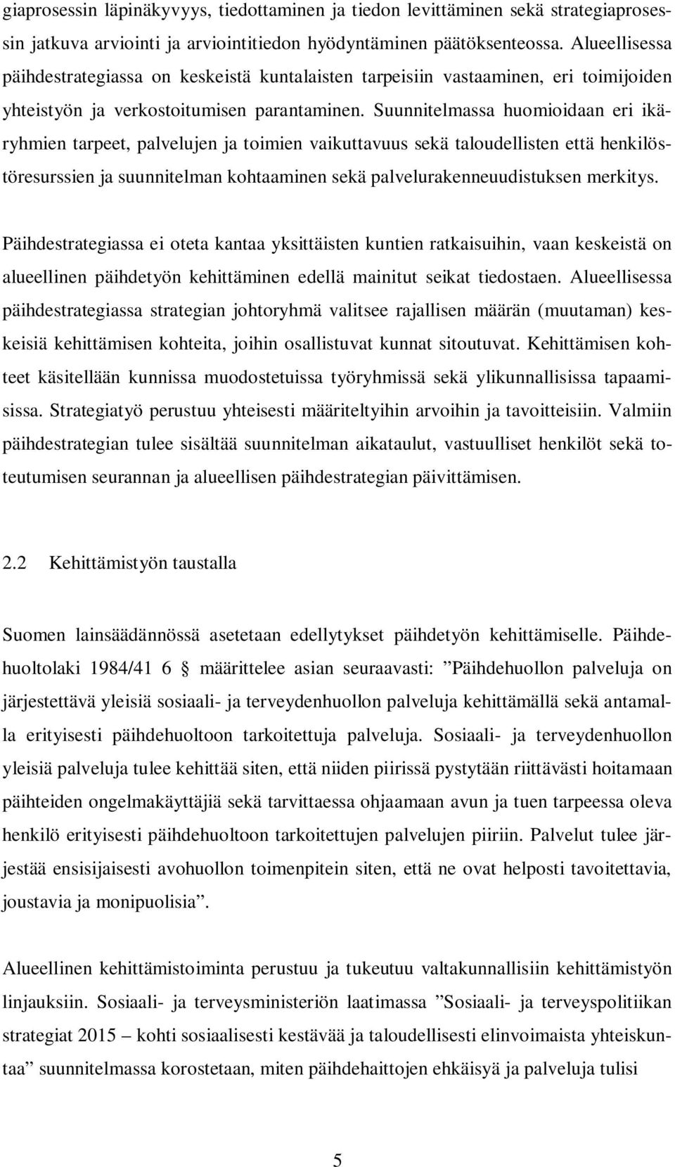 Suunnitelmassa huomioidaan eri ikäryhmien tarpeet, palvelujen ja toimien vaikuttavuus sekä taloudellisten että henkilöstöresurssien ja suunnitelman kohtaaminen sekä palvelurakenneuudistuksen merkitys.