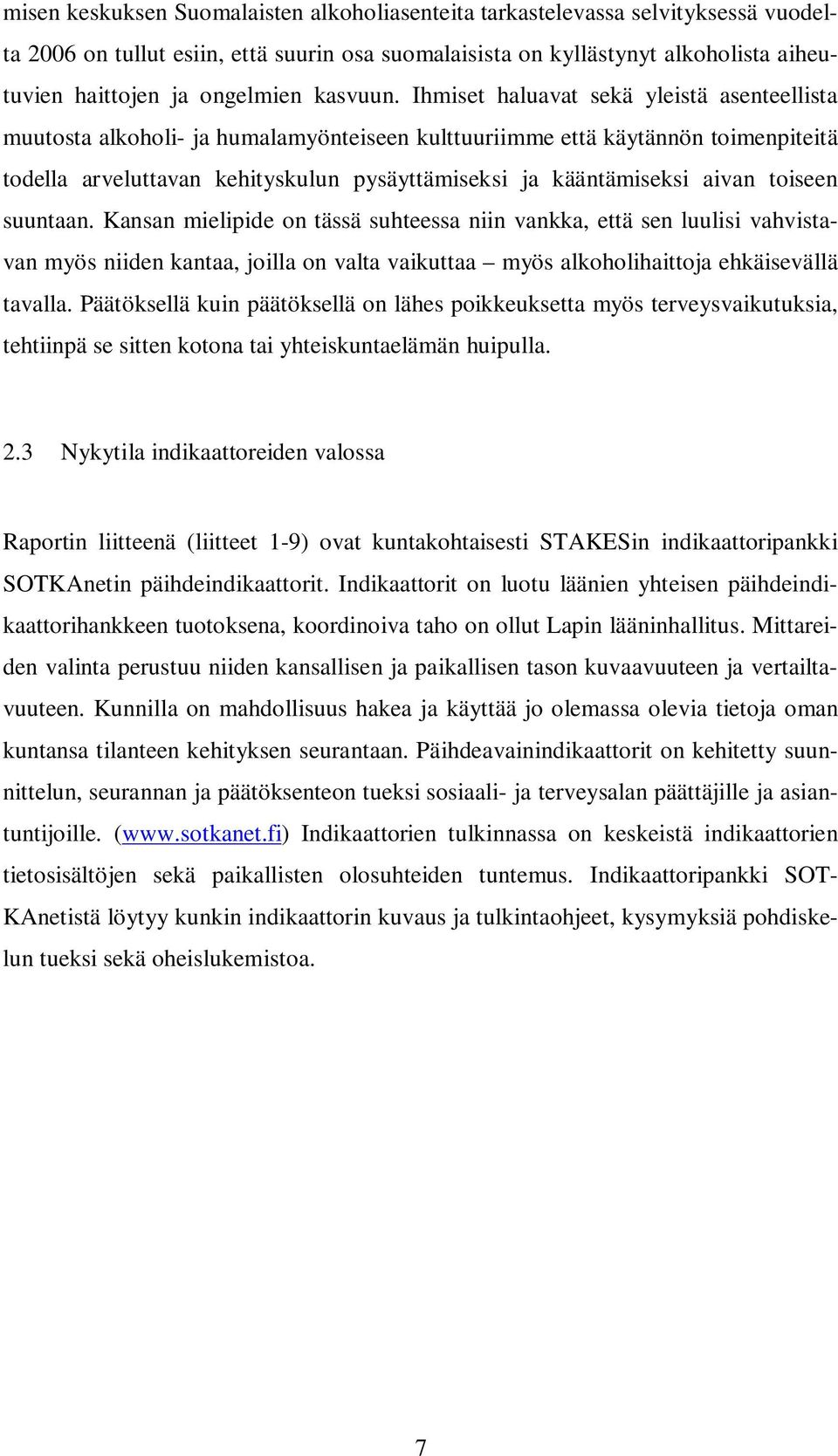 Ihmiset haluavat sekä yleistä asenteellista muutosta alkoholi- ja humalamyönteiseen kulttuuriimme että käytännön toimenpiteitä todella arveluttavan kehityskulun pysäyttämiseksi ja kääntämiseksi aivan