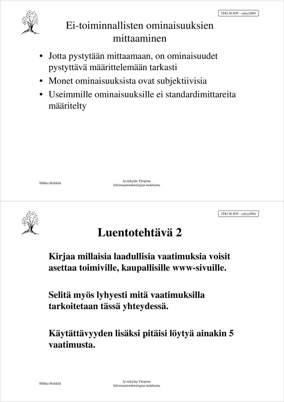 Luentotehtävä 2 Kirjaa millaisia laadullisia vaatimuksia voisit asettaa toimiville, kaupallisille www-sivuille.