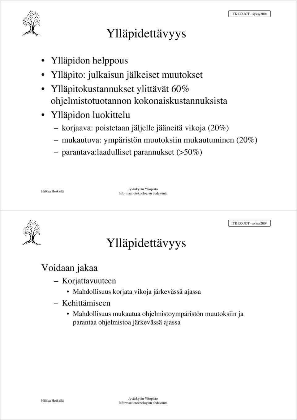 mukautuminen (20%) parantava:laadulliset parannukset (>50%) Voidaan jakaa Korjattavuuteen Ylläpidettävyys Mahdollisuus korjata