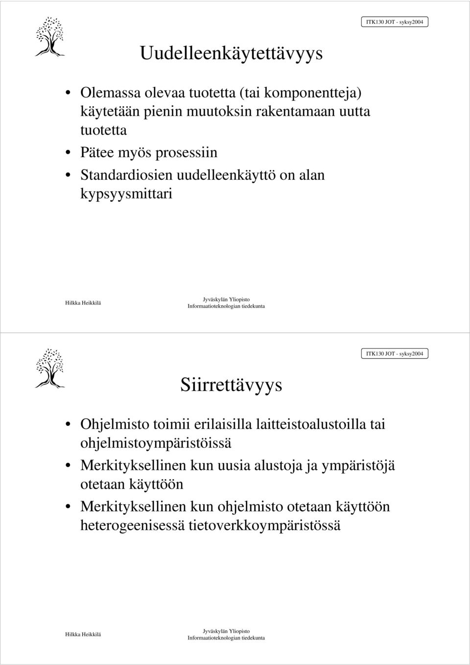 toimii erilaisilla laitteistoalustoilla tai ohjelmistoympäristöissä Merkityksellinen kun uusia alustoja ja