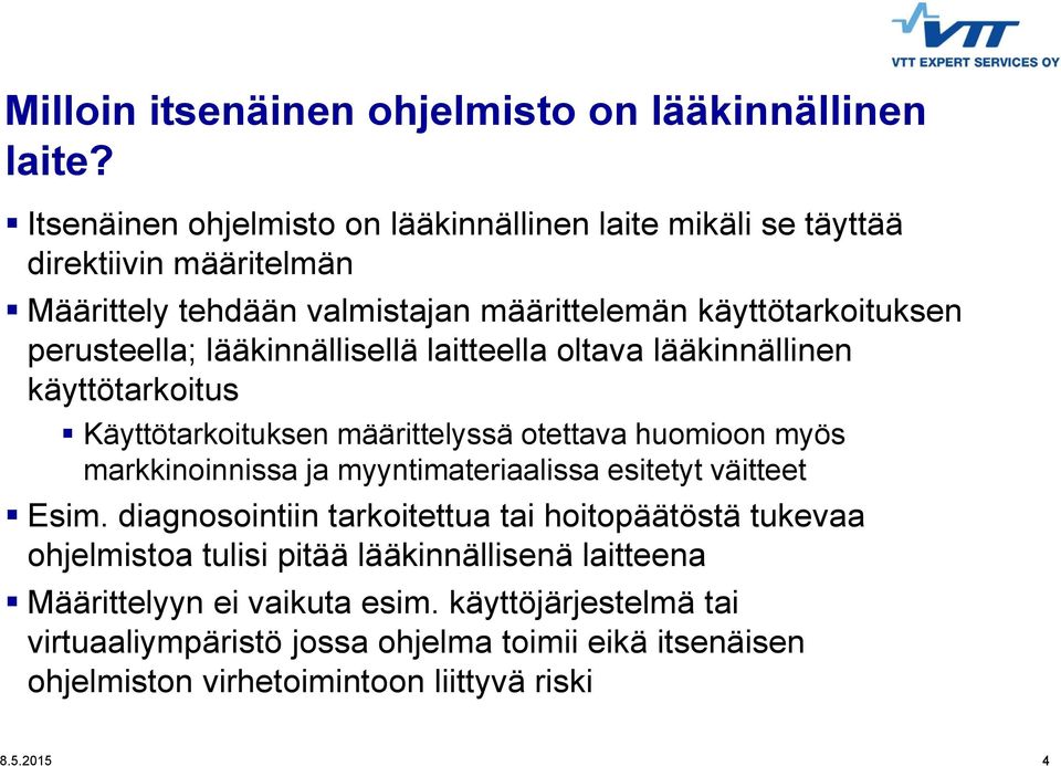 lääkinnällisellä laitteella oltava lääkinnällinen käyttötarkoitus Käyttötarkoituksen määrittelyssä otettava huomioon myös markkinoinnissa ja myyntimateriaalissa