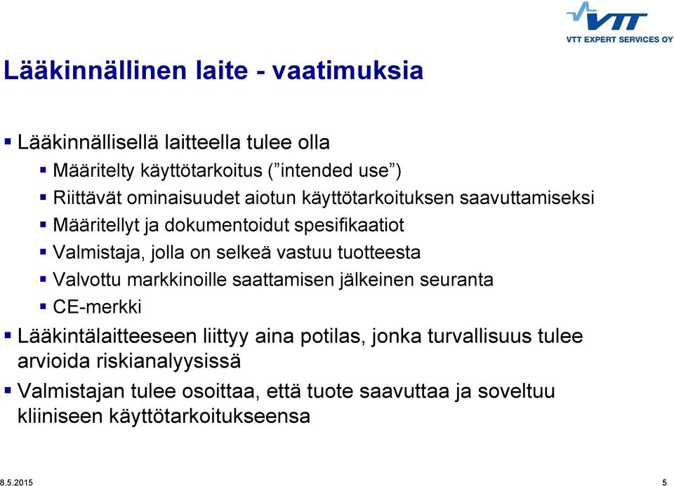 tuotteesta Valvottu markkinoille saattamisen jälkeinen seuranta CE-merkki Lääkintälaitteeseen liittyy aina potilas, jonka