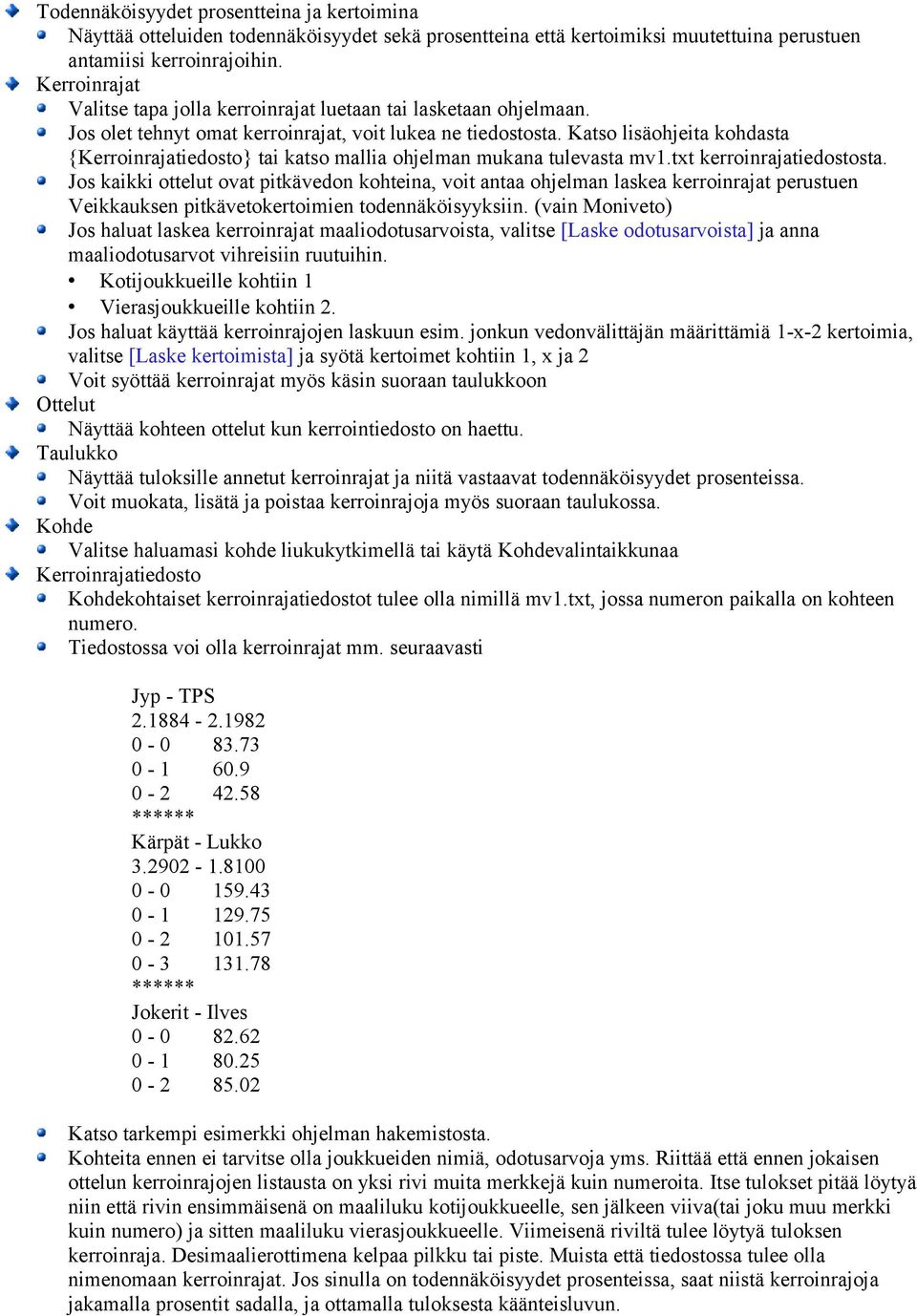 Katso lisäohjeita kohdasta {Kerroinrajatiedosto} tai katso mallia ohjelman mukana tulevasta mv1.txt kerroinrajatiedostosta.