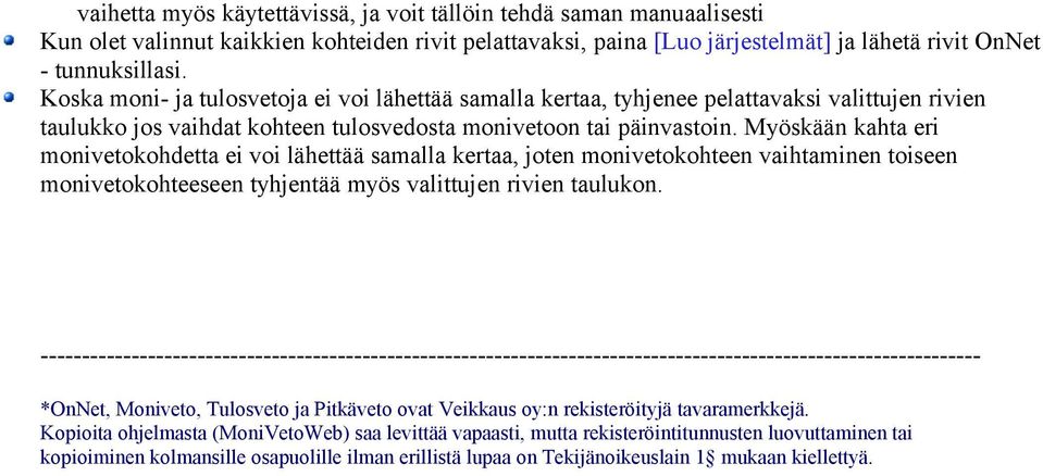 Myöskään kahta eri monivetokohdetta ei voi lähettää samalla kertaa, joten monivetokohteen vaihtaminen toiseen monivetokohteeseen tyhjentää myös valittujen rivien taulukon.