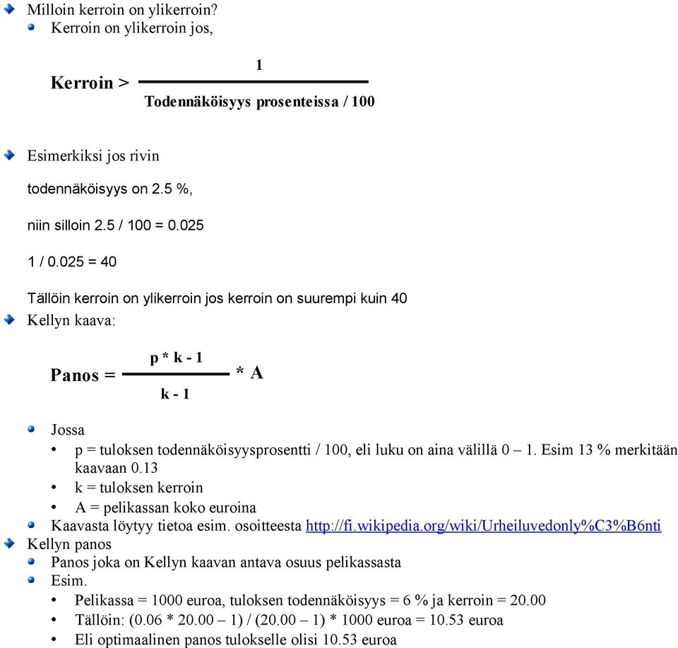 Esim 13 % merkitään kaavaan 0.13 k = tuloksen kerroin A = pelikassan koko euroina Kaavasta löytyy tietoa esim. osoitteesta http://fi.wikipedia.