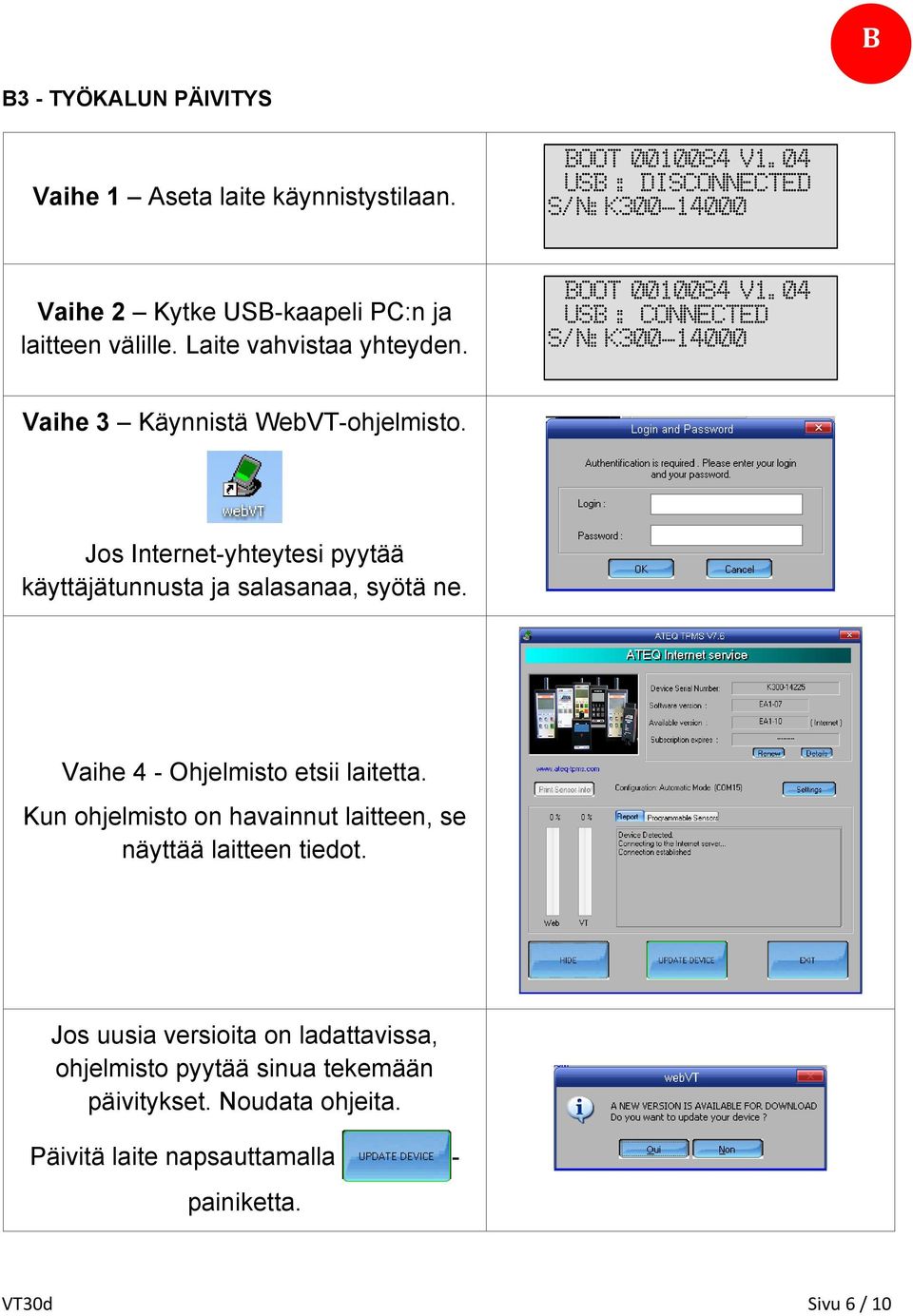 04 USB : CONNECTED S/N:K300-14000 Vaihe 3 Käynnistä WebVT-ohjelmisto. Jos Internet-yhteytesi pyytää käyttäjätunnusta ja salasanaa, syötä ne.