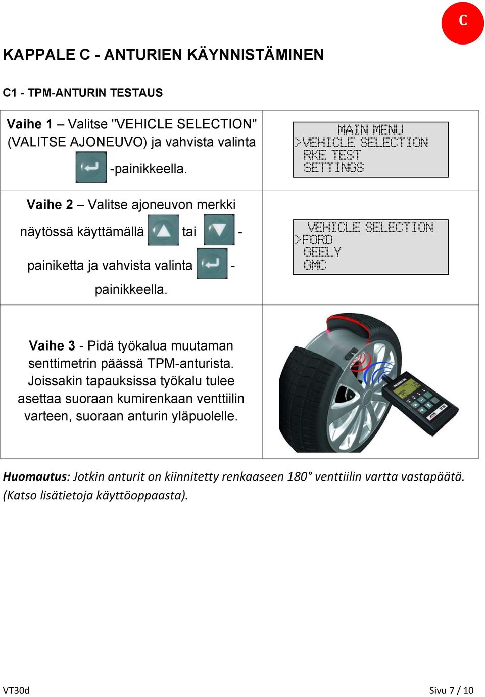 VEHICLE SELECTION >FORD GEELY GMC Vaihe 3 - Pidä työkalua muutaman senttimetrin päässä TPM-anturista.