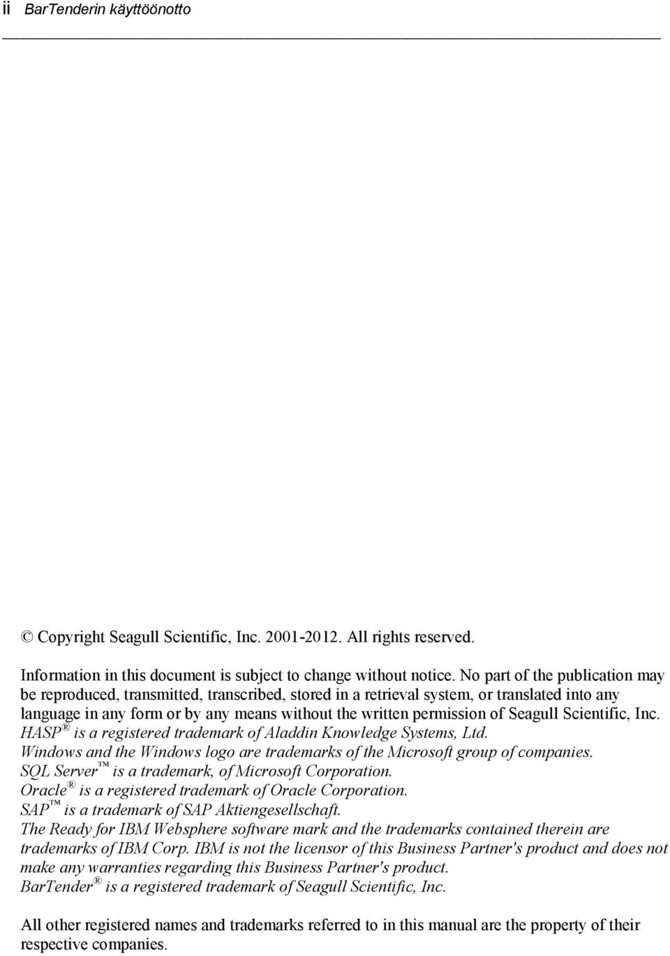 Seagull Scientific, Inc. HASP is a registered trademark of Aladdin Knowledge Systems, Ltd. Windows and the Windows logo are trademarks of the Microsoft group of companies.