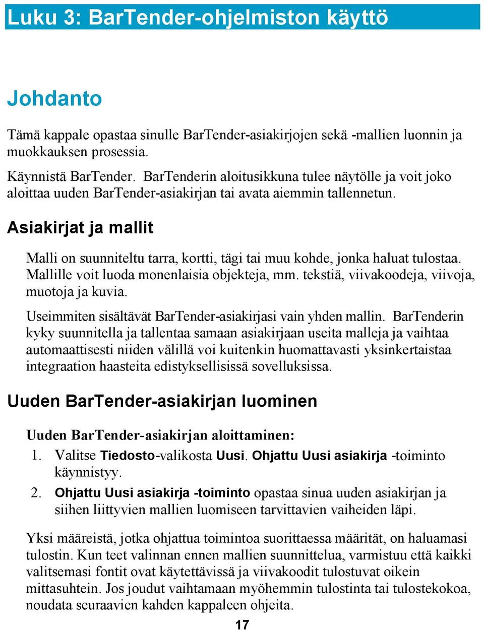 Asiakirjat ja mallit Malli on suunniteltu tarra, kortti, tägi tai muu kohde, jonka haluat tulostaa. Mallille voit luoda monenlaisia objekteja, mm. tekstiä, viivakoodeja, viivoja, muotoja ja kuvia.