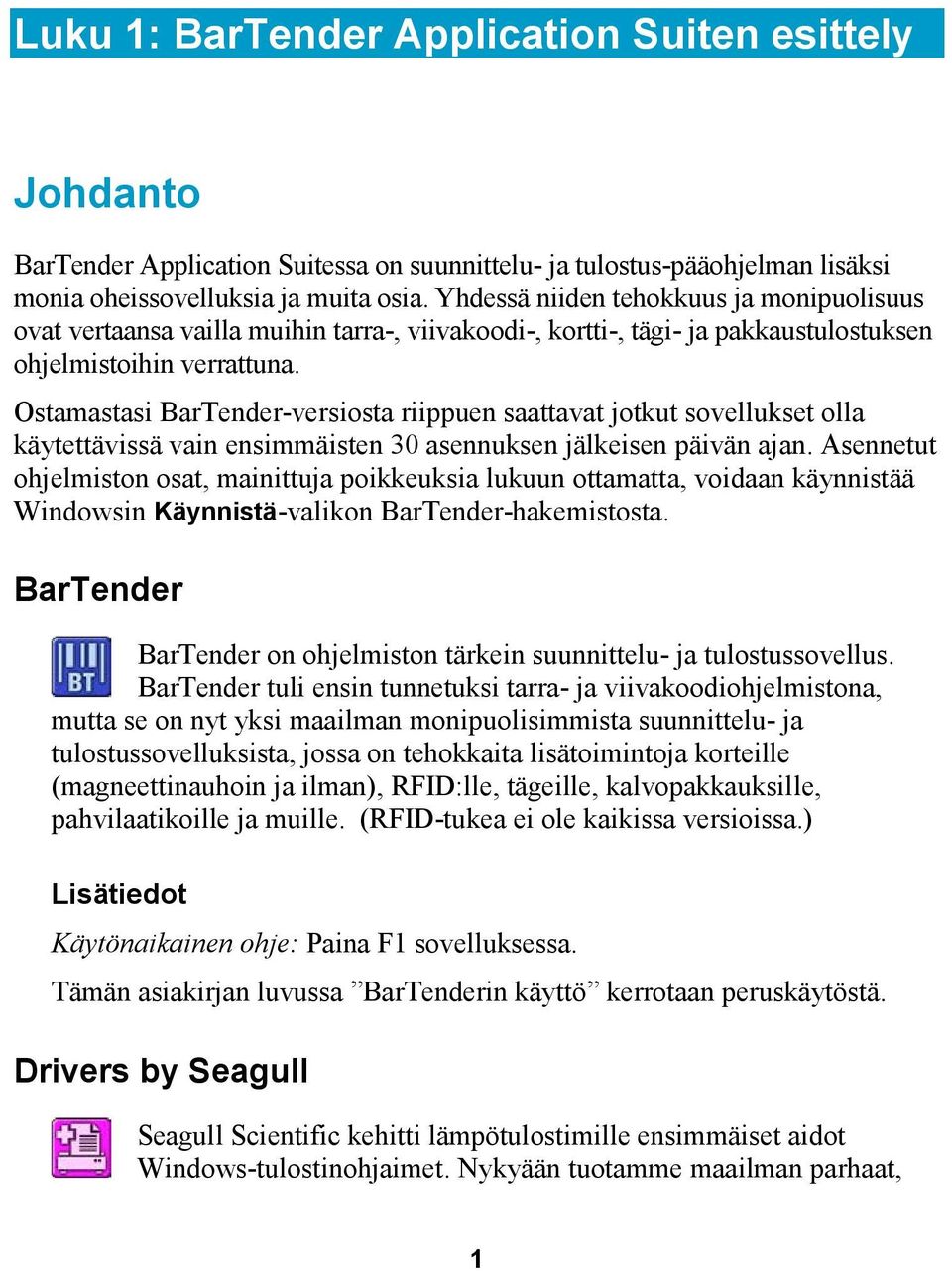 Ostamastasi BarTender-versiosta riippuen saattavat jotkut sovellukset olla käytettävissä vain ensimmäisten 30 asennuksen jälkeisen päivän ajan.