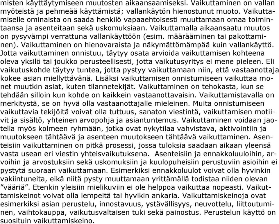 määrääminen tai pakottaminen). Vaikuttaminen on hienovaraista ja näkymättömämpää kuin vallankäyttö.