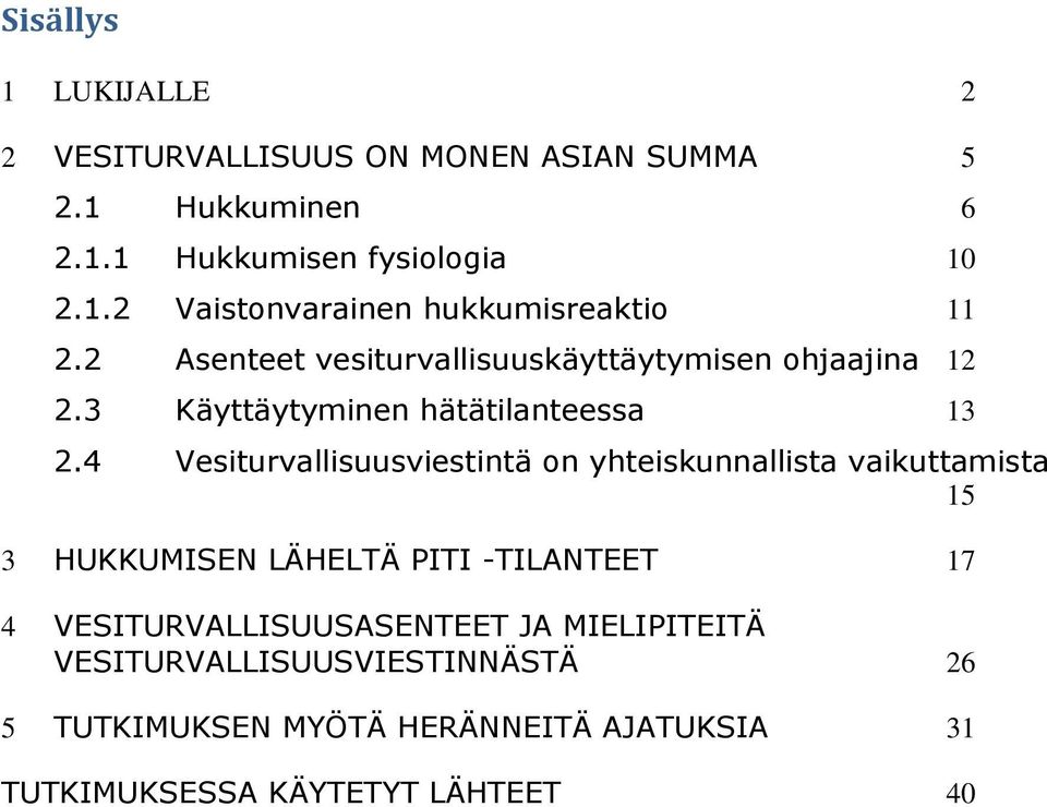 4 Vesiturvallisuusviestintä on yhteiskunnallista vaikuttamista 15 3 HUKKUMISEN LÄHELTÄ PITI -TILANTEET 17 4