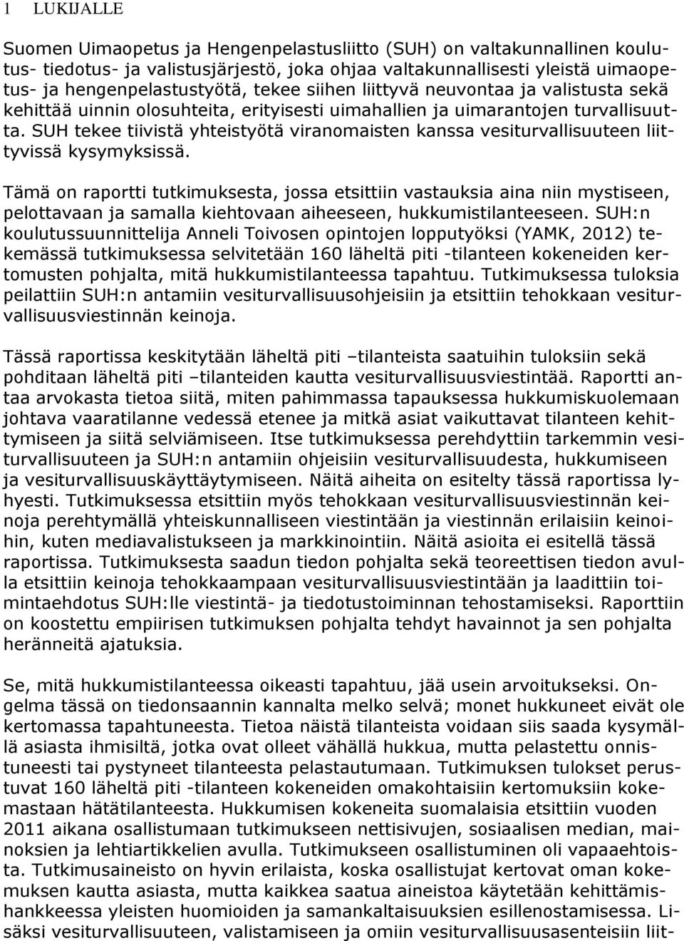 SUH tekee tiivistä yhteistyötä viranomaisten kanssa vesiturvallisuuteen liittyvissä kysymyksissä.