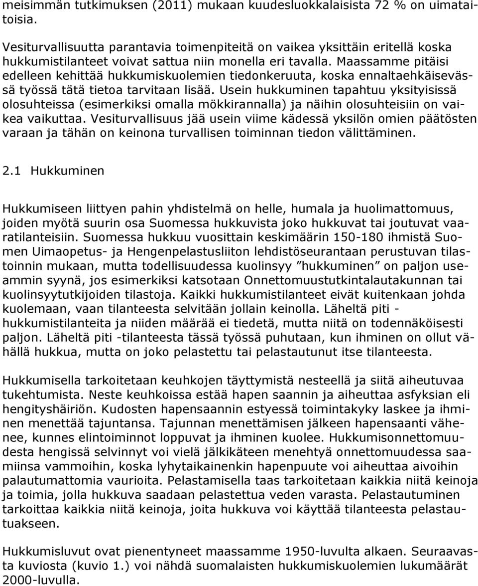 Maassamme pitäisi edelleen kehittää hukkumiskuolemien tiedonkeruuta, koska ennaltaehkäisevässä työssä tätä tietoa tarvitaan lisää.