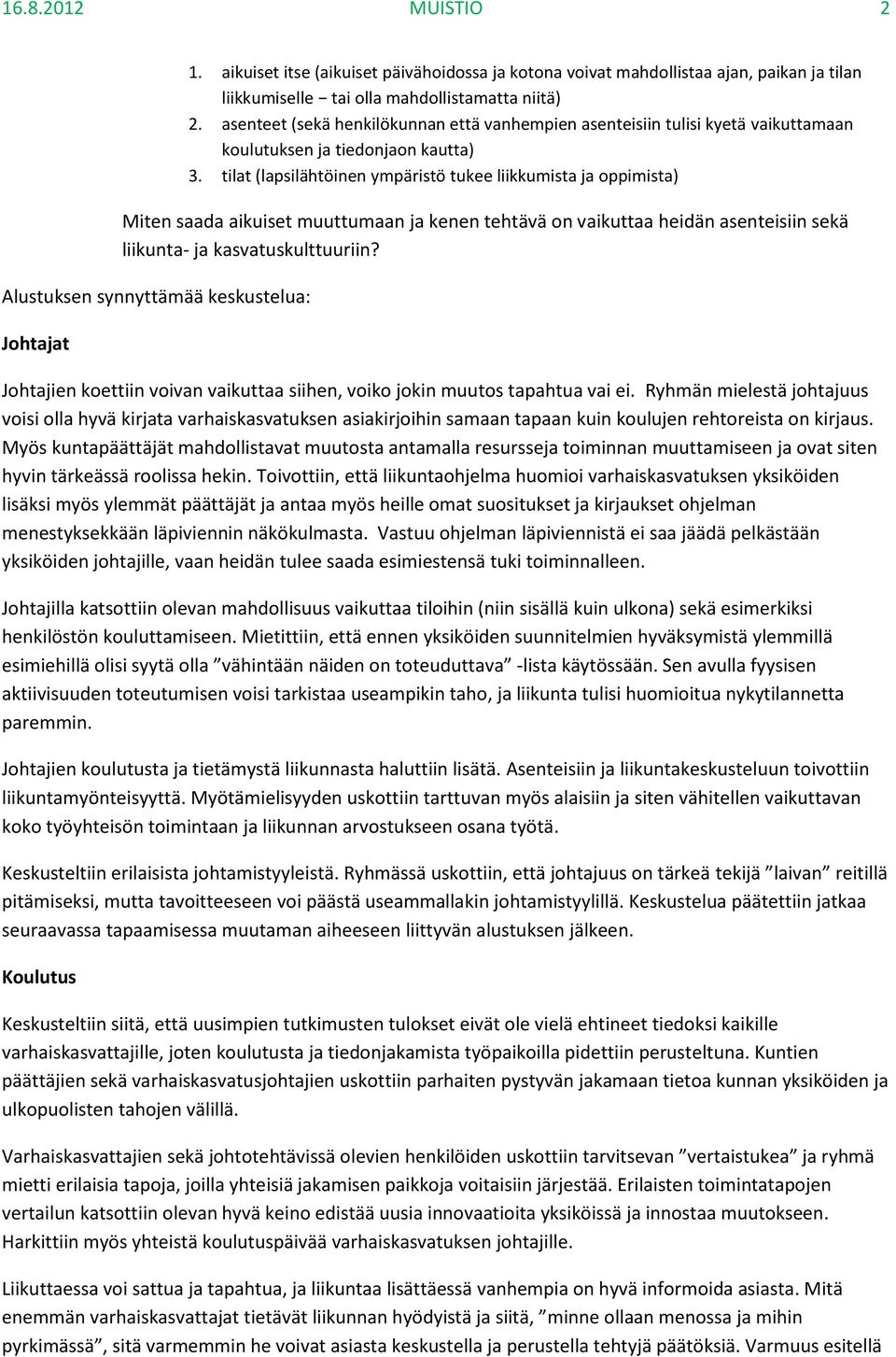 tilat (lapsilähtöinen ympäristö tukee liikkumista ja oppimista) Miten saada aikuiset muuttumaan ja kenen tehtävä on vaikuttaa heidän asenteisiin sekä liikunta- ja kasvatuskulttuuriin?