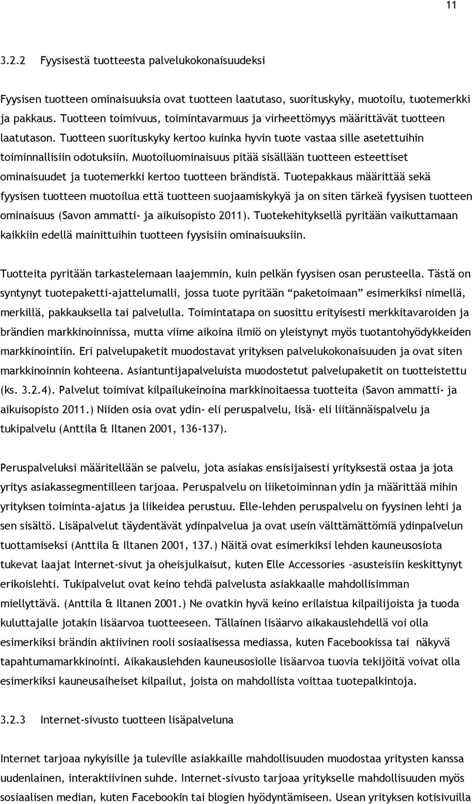 Muotoiluominaisuus pitää sisällään tuotteen esteettiset ominaisuudet ja tuotemerkki kertoo tuotteen brändistä.