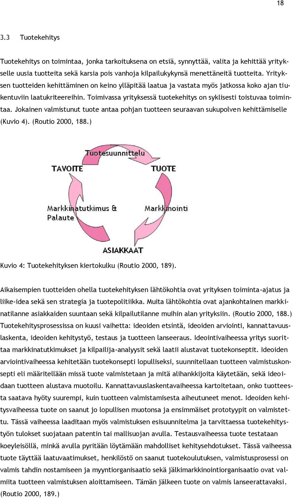 Jokainen valmistunut tuote antaa pohjan tuotteen seuraavan sukupolven kehittämiselle (Kuvio 4). (Routio 2000, 188.) Kuvio 4: Tuotekehityksen kiertokulku (Routio 2000, 189).