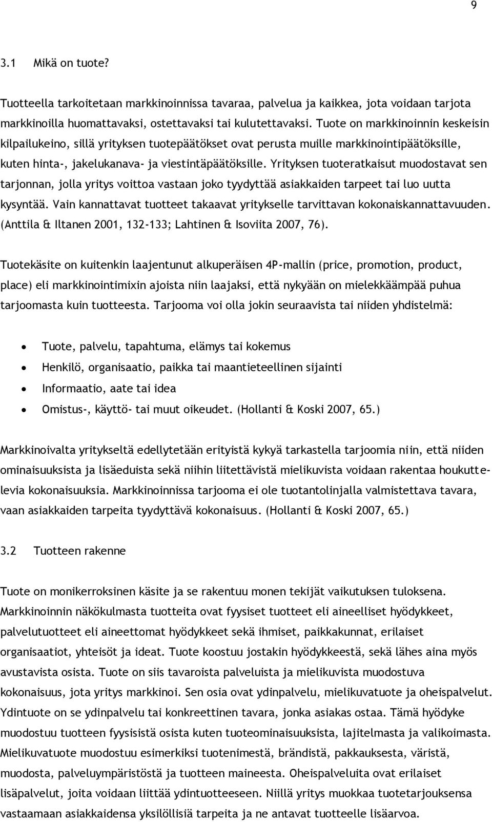 Yrityksen tuoteratkaisut muodostavat sen tarjonnan, jolla yritys voittoa vastaan joko tyydyttää asiakkaiden tarpeet tai luo uutta kysyntää.