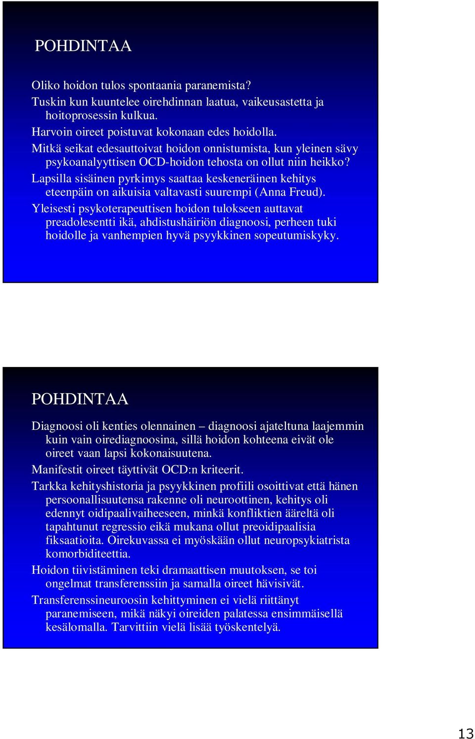 Lapsilla sisäinen pyrkimys saattaa keskeneräinen kehitys eteenpäin on aikuisia valtavasti suurempi (Anna Freud).