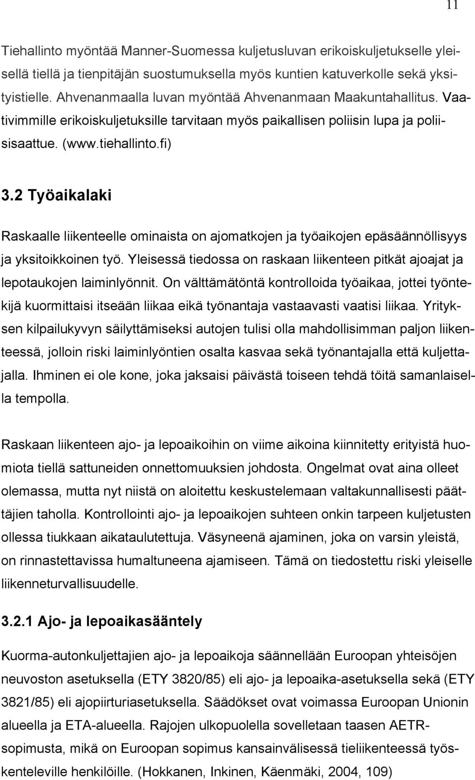 2 Työaikalaki Raskaalle liikenteelle ominaista on ajomatkojen ja työaikojen epäsäännöllisyys ja yksitoikkoinen työ.