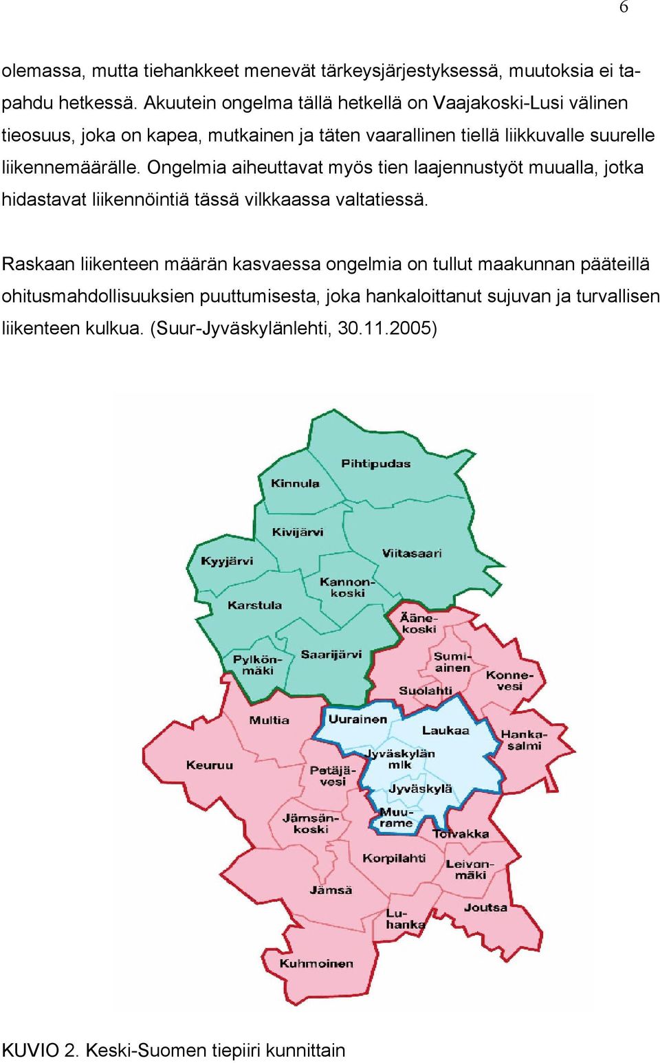 liikennemäärälle. Ongelmia aiheuttavat myös tien laajennustyöt muualla, jotka hidastavat liikennöintiä tässä vilkkaassa valtatiessä.