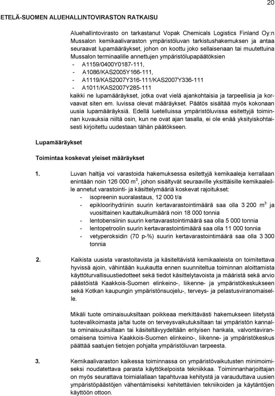 A1119/KAS2007Y316-111/KAS2007Y336-111 - A1011/KAS2007Y285-111 kaikki ne lupamääräykset, jotka ovat vielä ajankohtaisia ja tarpeellisia ja korvaavat siten em. luvissa olevat määräykset.