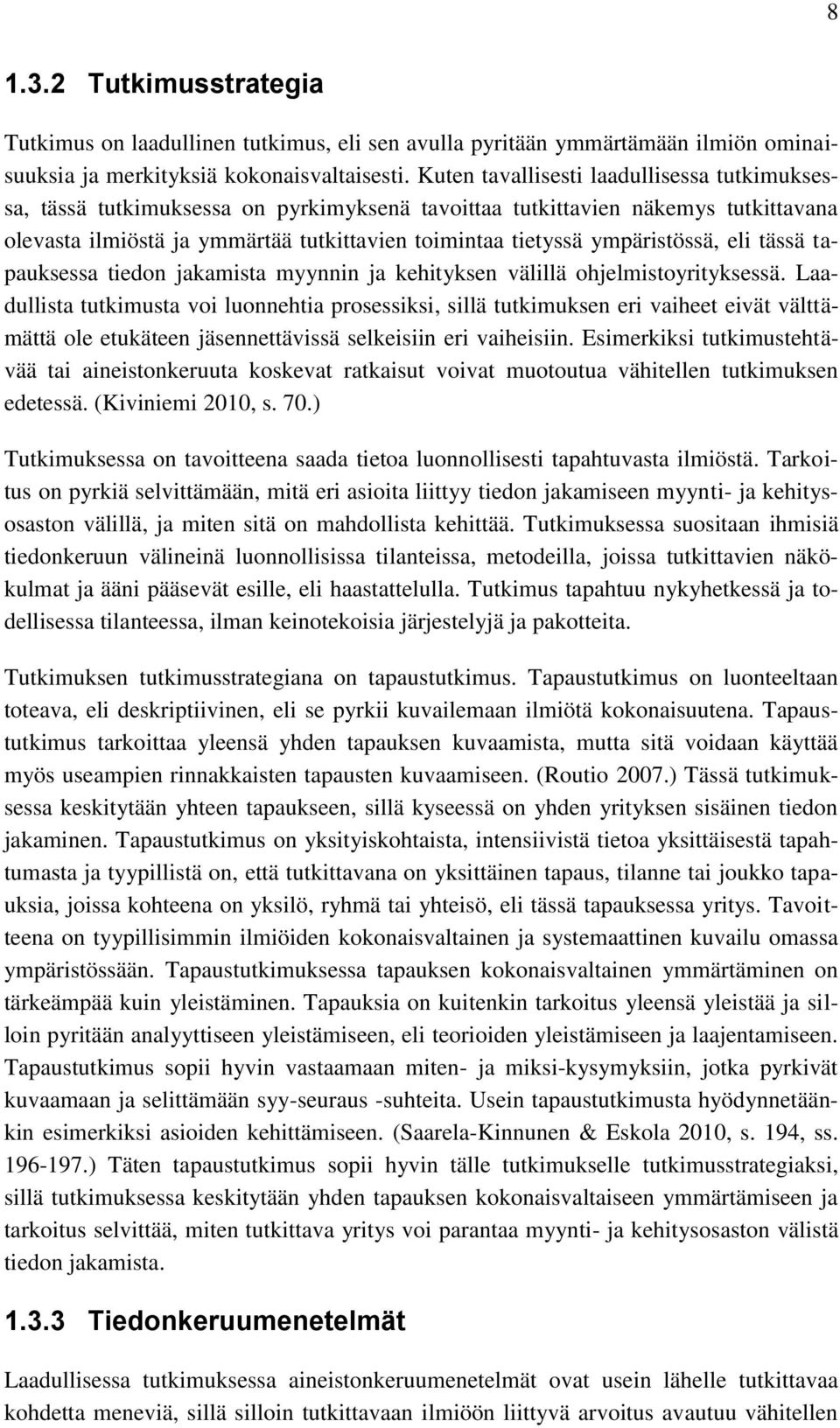 ympäristössä, eli tässä tapauksessa tiedon jakamista myynnin ja kehityksen välillä ohjelmistoyrityksessä.