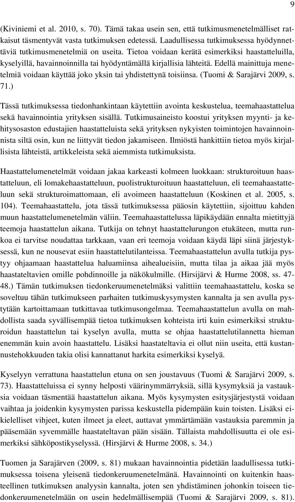 Edellä mainittuja menetelmiä voidaan käyttää joko yksin tai yhdistettynä toisiinsa. (Tuomi & Sarajärvi 2009, s. 71.