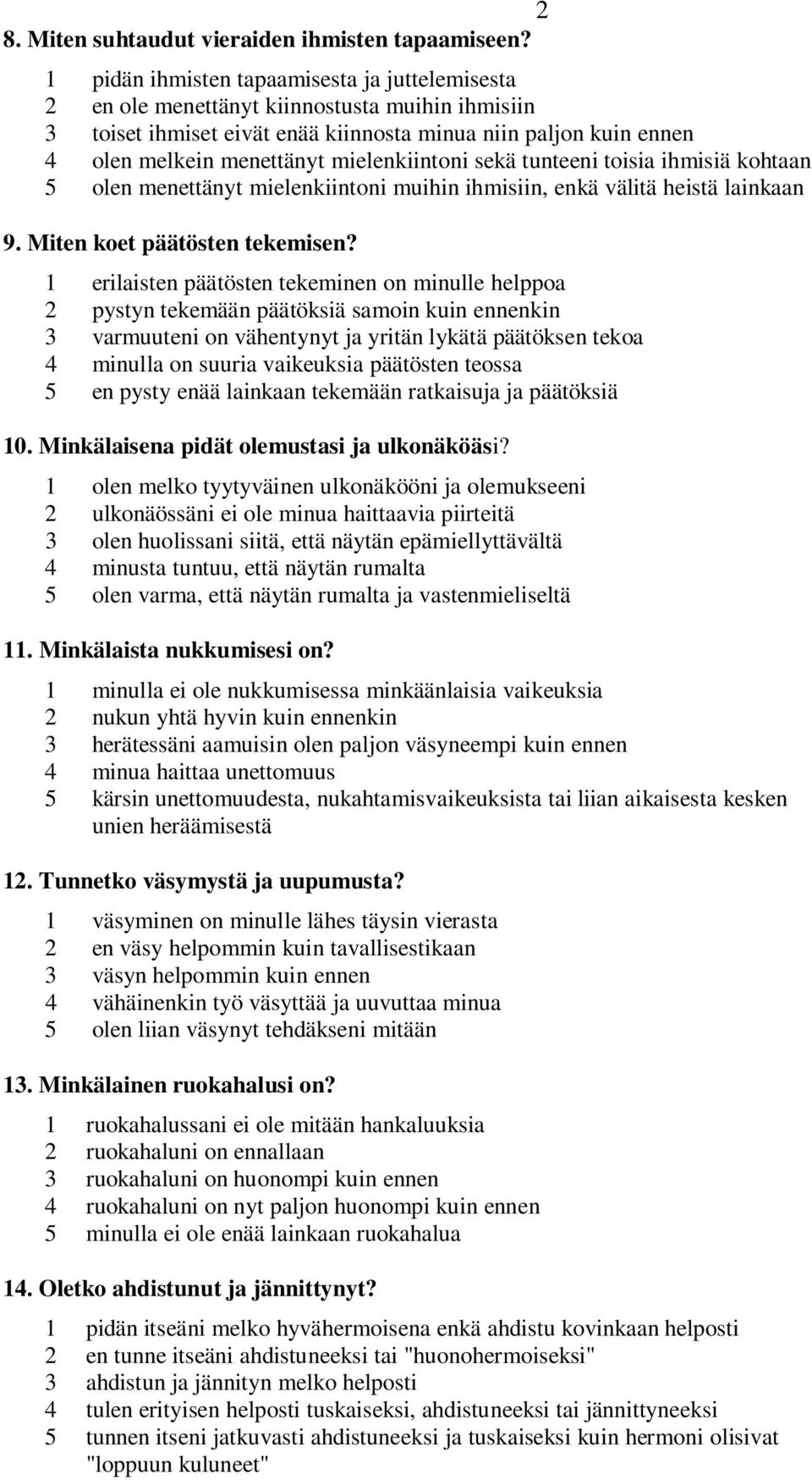 mielenkiintoni sekä tunteeni toisia ihmisiä kohtaan 5 olen menettänyt mielenkiintoni muihin ihmisiin, enkä välitä heistä lainkaan 9. Miten koet päätösten tekemisen?