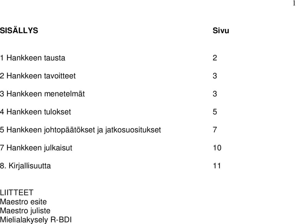 johtopäätökset ja jatkosuositukset 7 7 Hankkeen julkaisut 10 8.