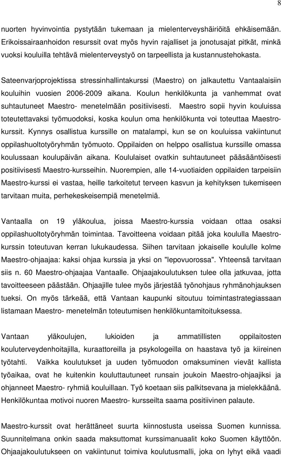 Sateenvarjoprojektissa stressinhallintakurssi (Maestro) on jalkautettu Vantaalaisiin kouluihin vuosien 2006-2009 aikana.