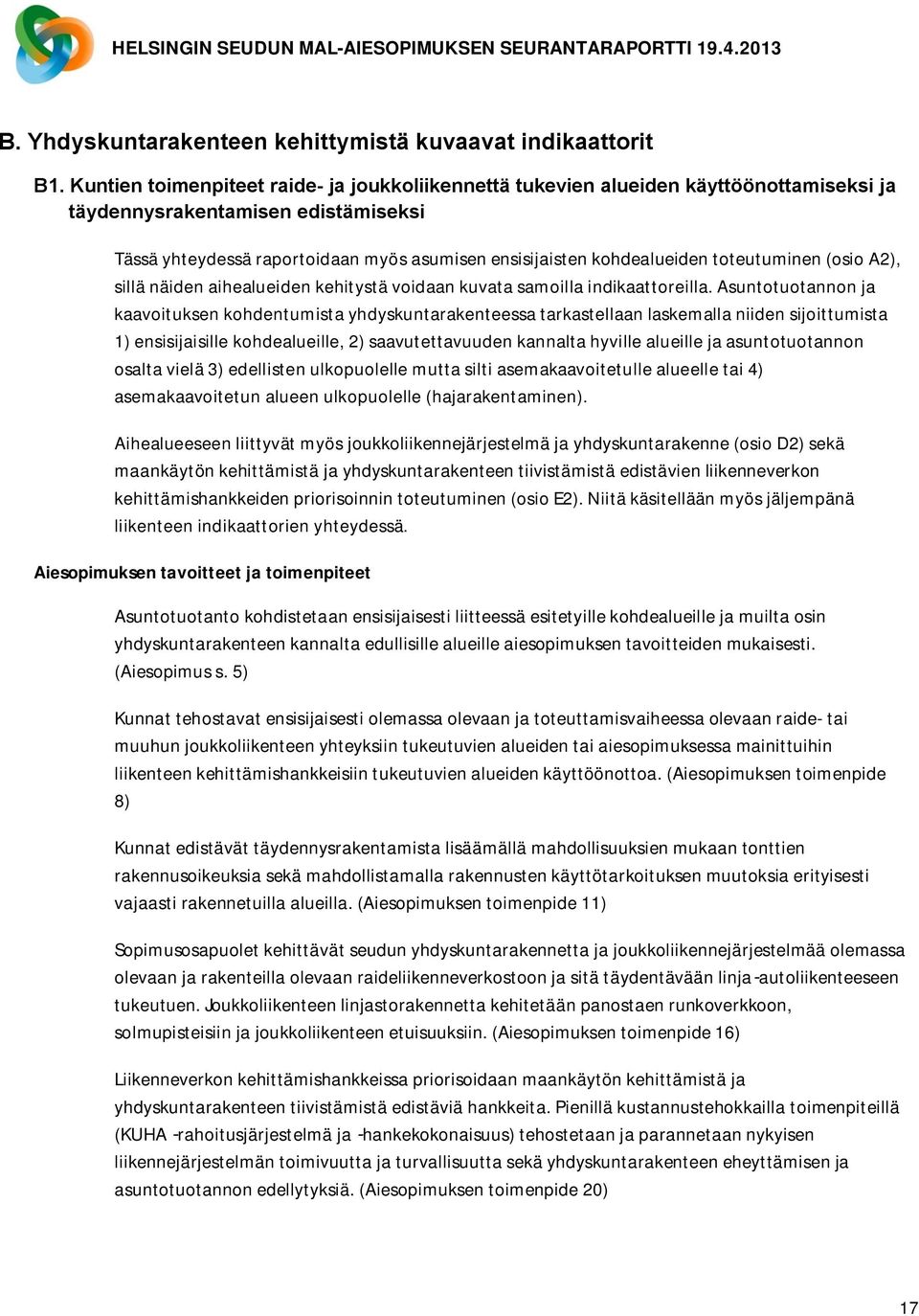 toteutuminen (osio A2), sillä näiden aihealueiden kehitystä voidaan kuvata samoilla indikaattoreilla.