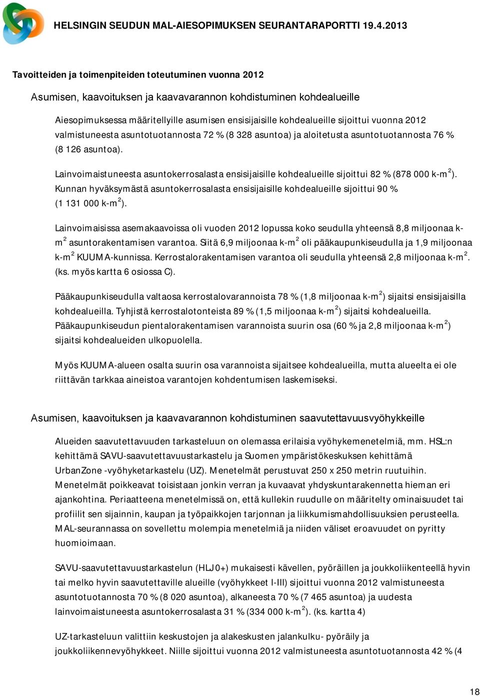 Lainvoimaistuneesta asuntokerrosalasta ensisijaisille kohdealueille sijoittui 82 % (878 000 k-m 2 ).