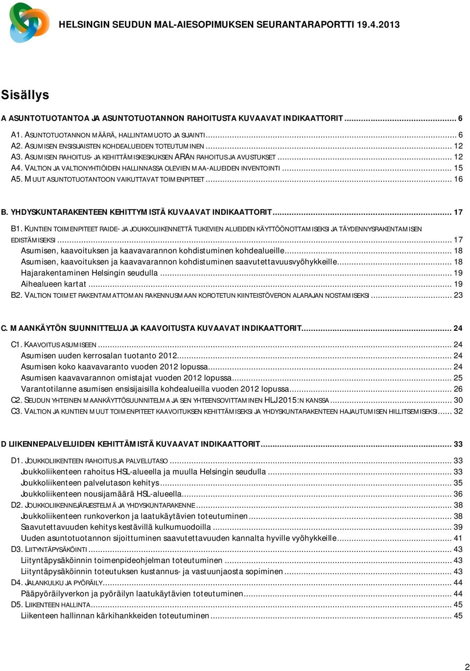 MUUT ASUNTOTUOTANTOON VAIKUTTAVAT TOIMENPITEET... 16 B. YHDYSKUNTARAKENTEEN KEHITTYMISTÄ KUVAAVAT INDIKAATTORIT... 17 B1.