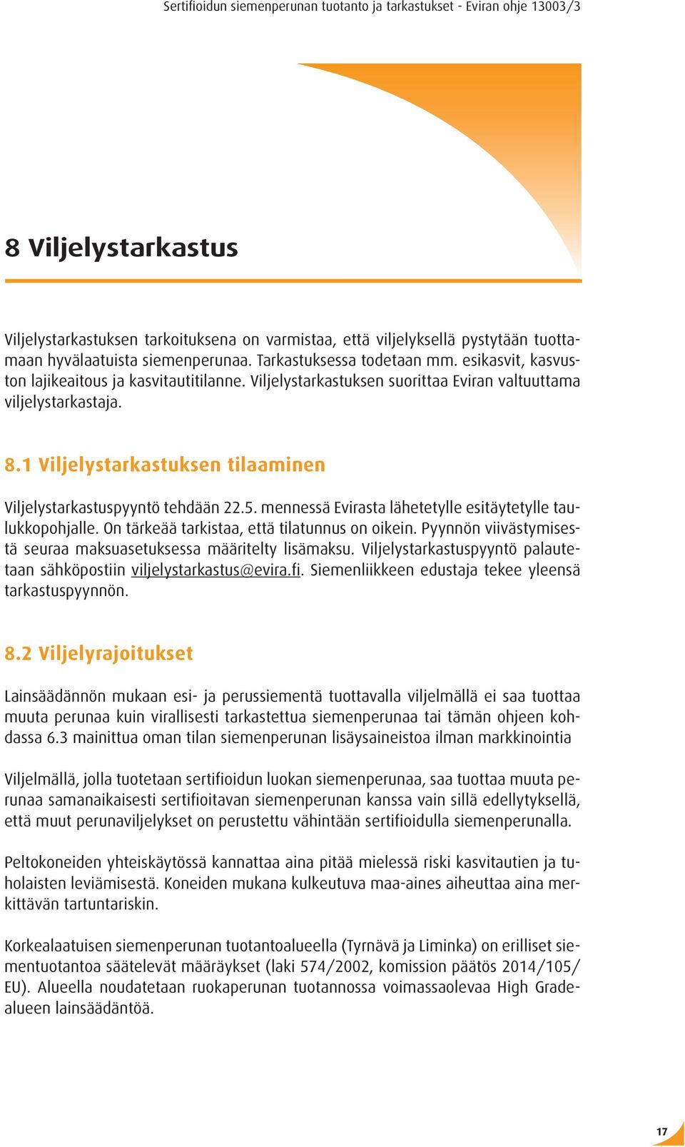 mennessä Evirasta lähetetylle esitäytetylle taulukkopohjalle. On tärkeää tarkistaa, että tilatunnus on oikein. Pyynnön viivästymisestä seuraa maksuasetuksessa määritelty lisämaksu.