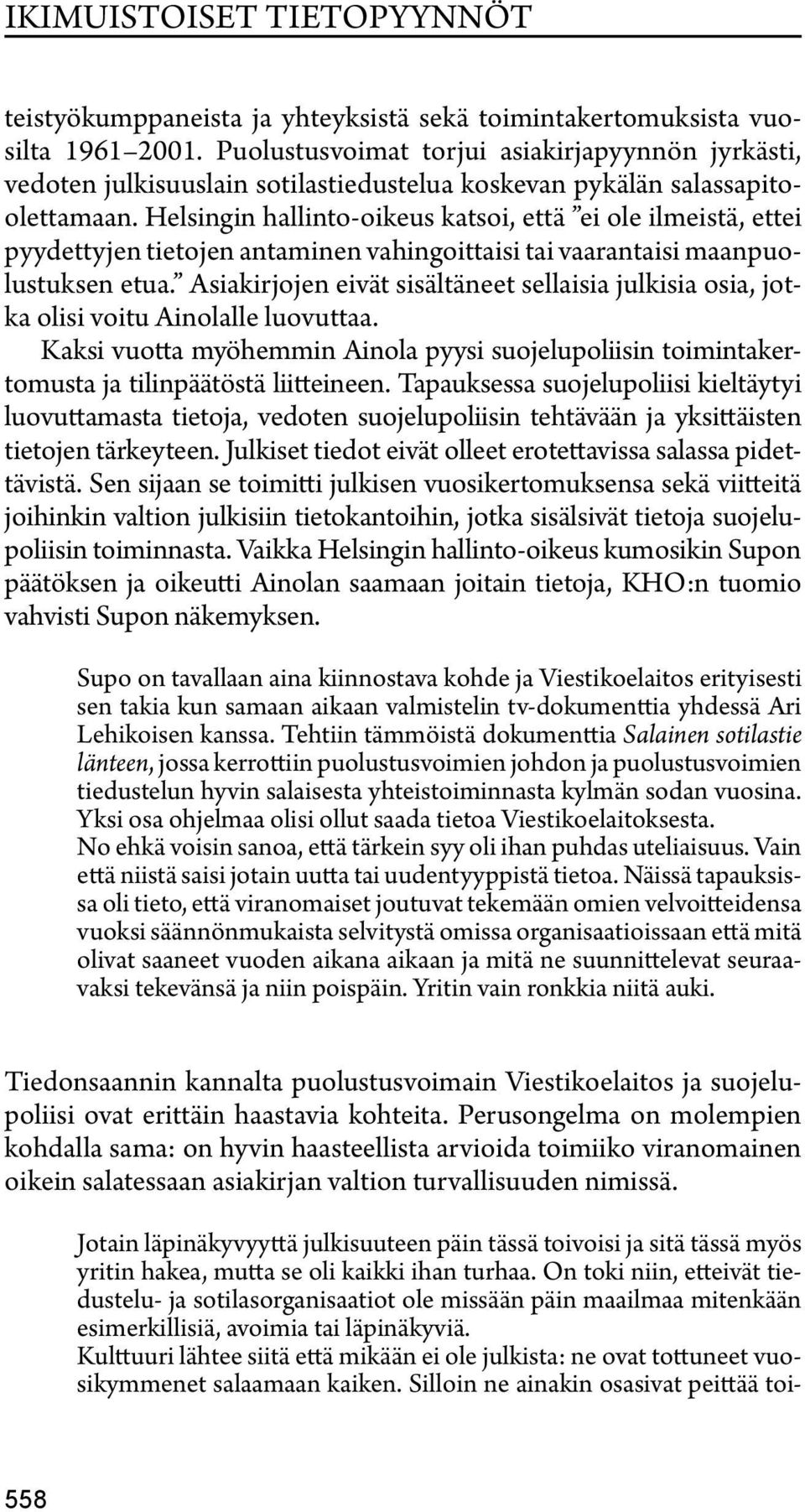 Helsingin hallinto-oikeus katsoi, että ei ole ilmeistä, ettei pyydettyjen tietojen antaminen vahingoittaisi tai vaarantaisi maanpuolustuksen etua.