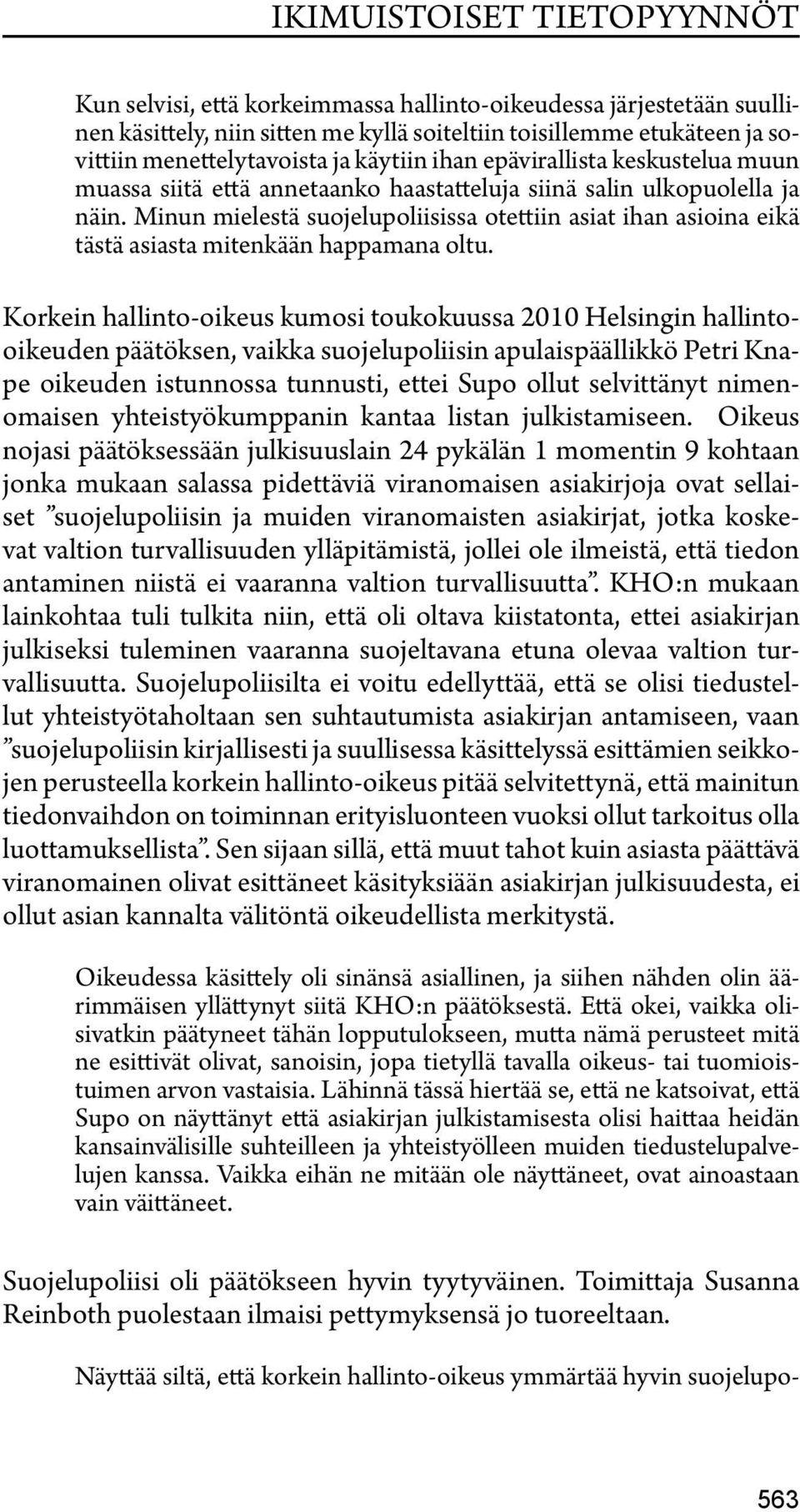 Minun mielestä suojelupoliisissa otettiin asiat ihan asioina eikä tästä asiasta mitenkään happamana oltu.