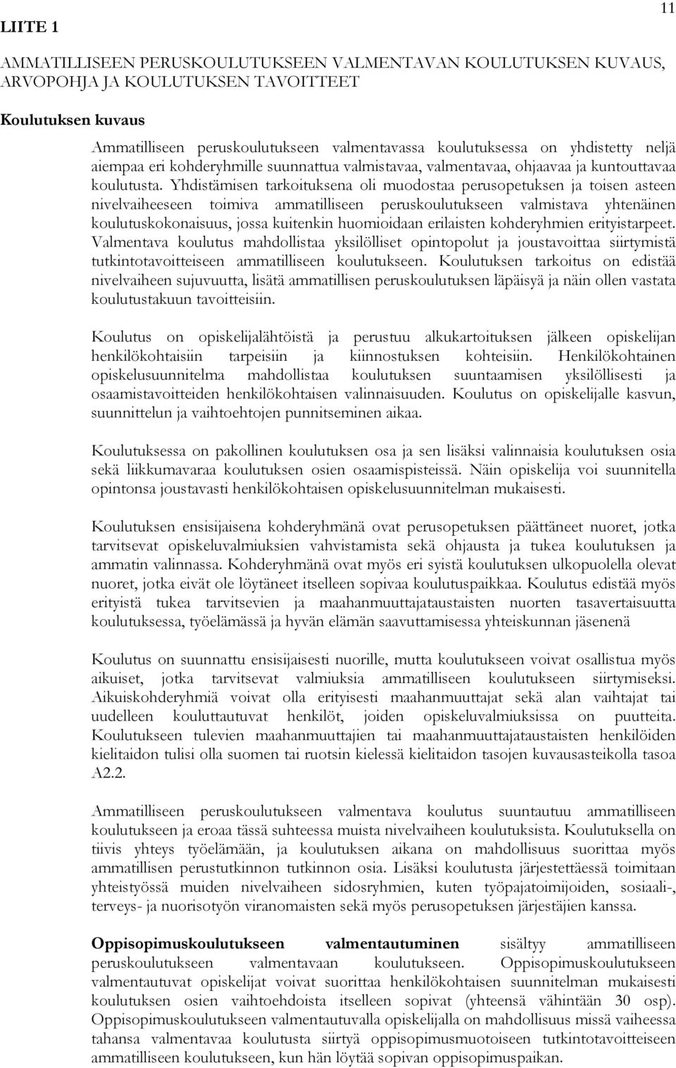 Yhdistämisen tarkoituksena oli muodostaa perusopetuksen ja toisen asteen nivelvaiheeseen toimiva ammatilliseen peruskoulutukseen valmistava yhtenäinen koulutuskokonaisuus, jossa kuitenkin huomioidaan
