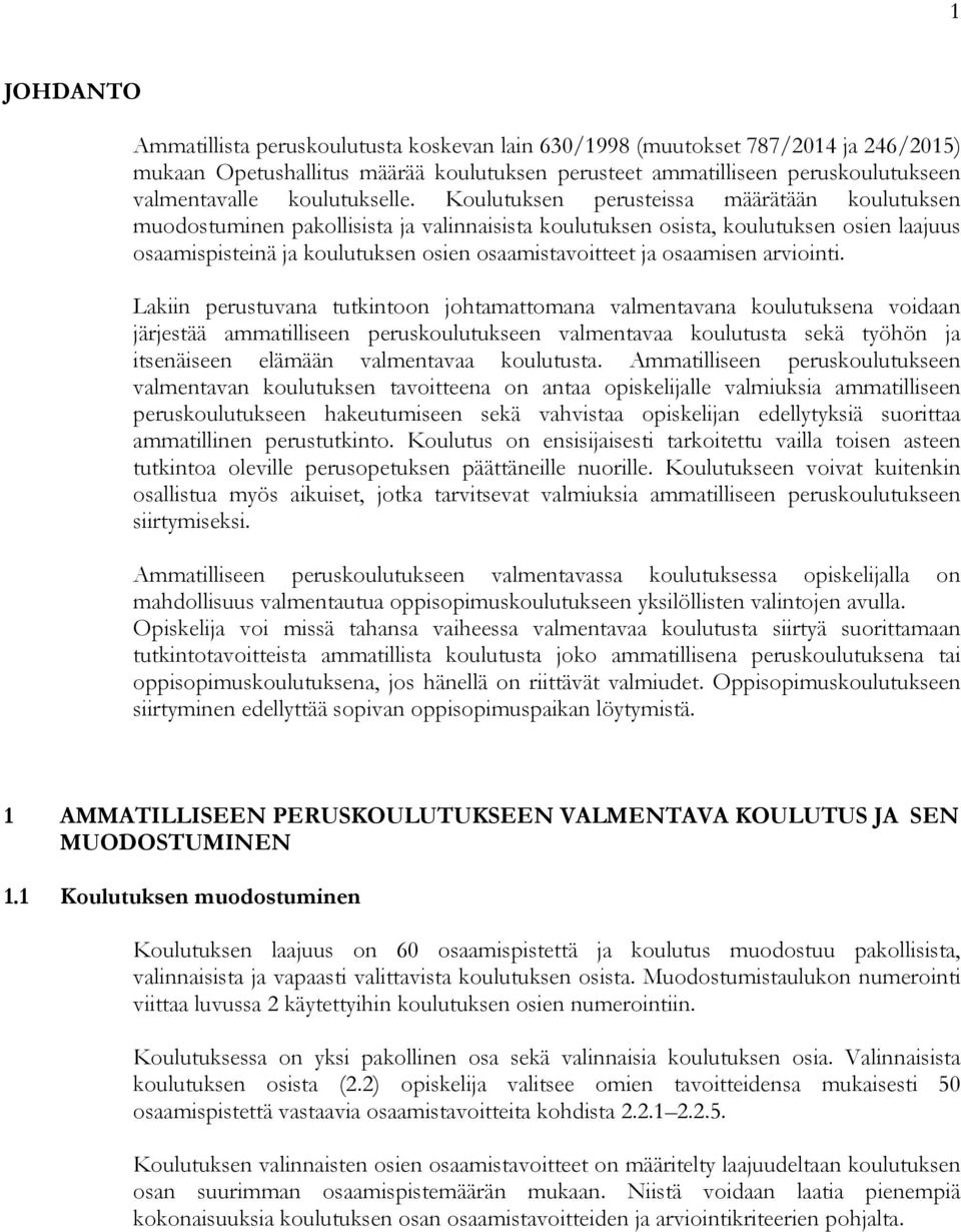 Koulutuksen perusteissa määrätään koulutuksen muodostuminen pakollisista ja valinnaisista koulutuksen osista, koulutuksen osien laajuus osaamispisteinä ja koulutuksen osien osaamistavoitteet ja
