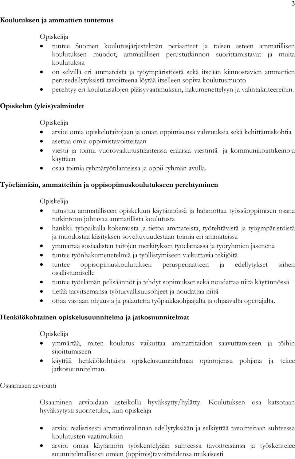 pääsyvaatimuksiin, hakumenettelyyn ja valintakriteereihin.